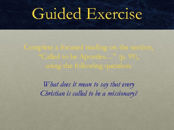 Guided Exercise Complete a focused reading on the section, “Called to be Apostles…” (p.