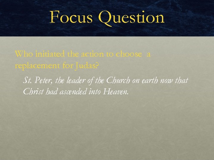 Focus Question Who initiated the action to choose a replacement for Judas? St. Peter,