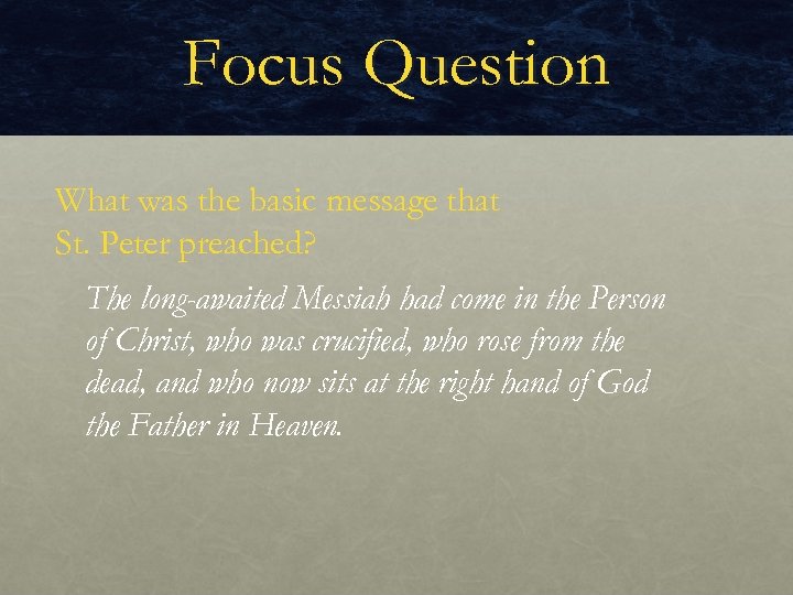 Focus Question What was the basic message that St. Peter preached? The long-awaited Messiah