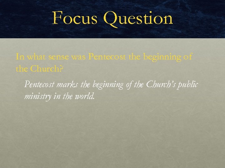 Focus Question In what sense was Pentecost the beginning of the Church? Pentecost marks