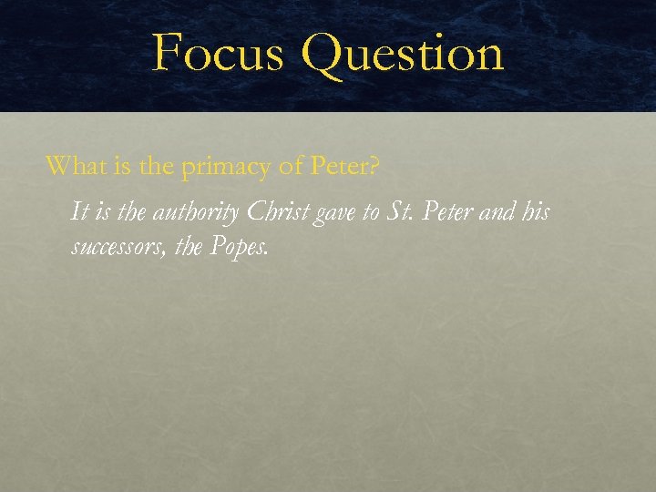 Focus Question What is the primacy of Peter? It is the authority Christ gave