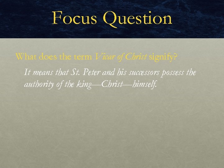 Focus Question What does the term Vicar of Christ signify? It means that St.