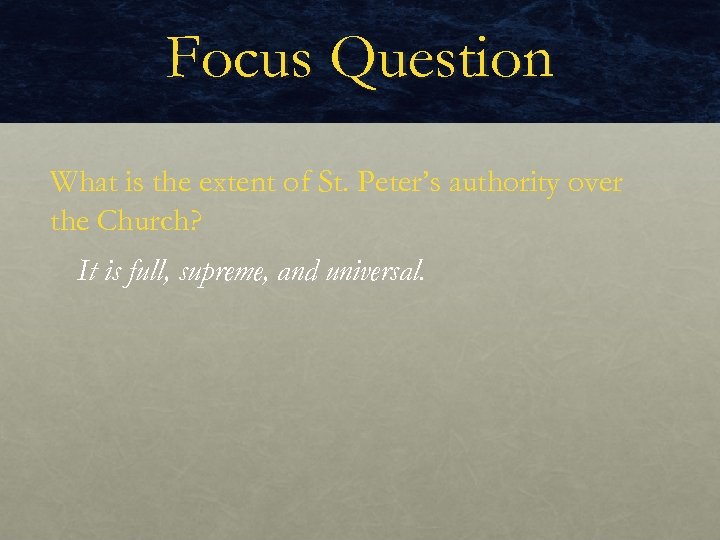 Focus Question What is the extent of St. Peter’s authority over the Church? It