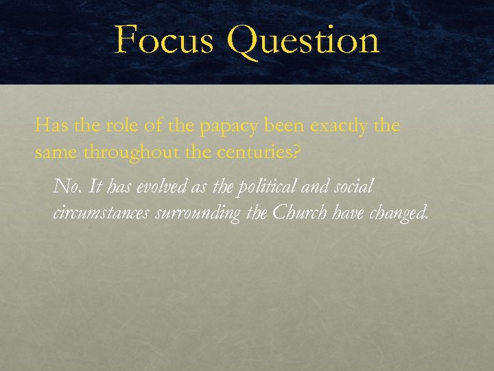 Focus Question Has the role of the papacy been exactly the same throughout the