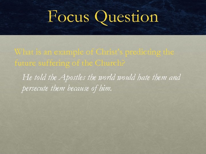 Focus Question What is an example of Christ’s predicting the future suffering of the