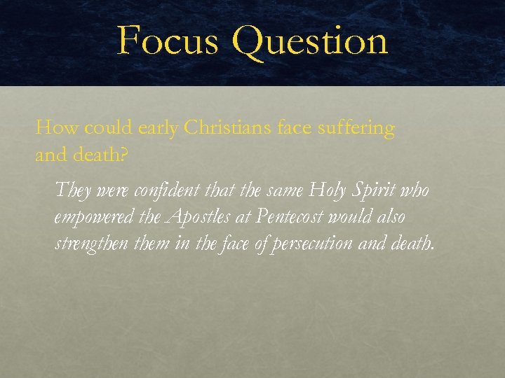 Focus Question How could early Christians face suffering and death? They were confident that