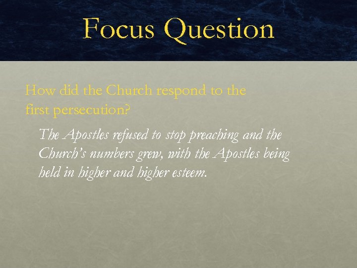 Focus Question How did the Church respond to the first persecution? The Apostles refused