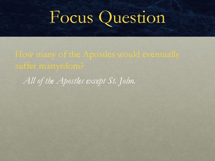 Focus Question How many of the Apostles would eventually suffer martyrdom? All of the