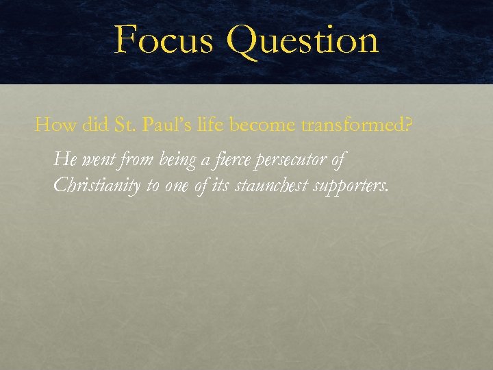 Focus Question How did St. Paul’s life become transformed? He went from being a