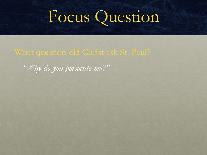 Focus Question What question did Christ ask St. Paul? “Why do you persecute me?