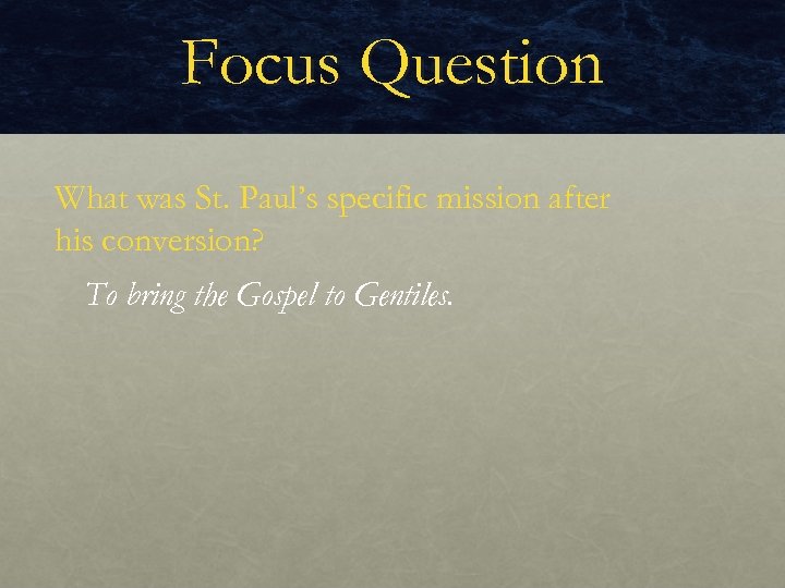 Focus Question What was St. Paul’s specific mission after his conversion? To bring the