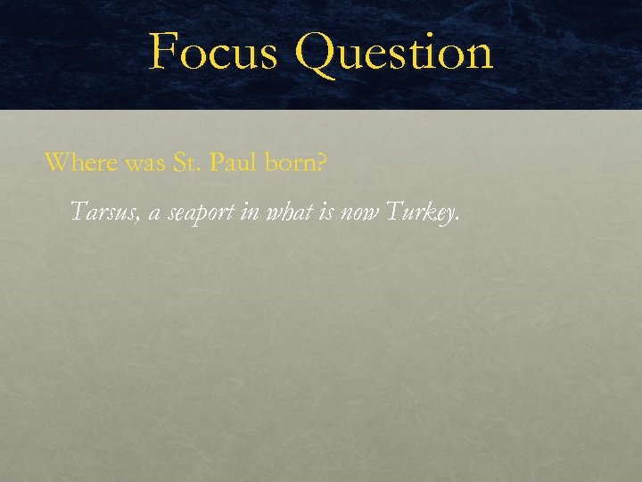 Focus Question Where was St. Paul born? Tarsus, a seaport in what is now