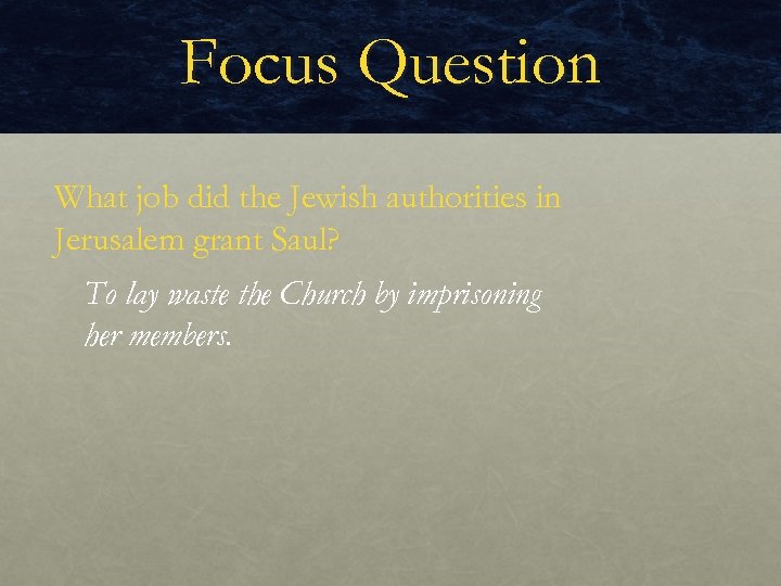 Focus Question What job did the Jewish authorities in Jerusalem grant Saul? To lay