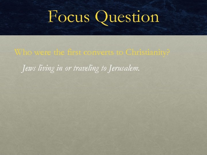 Focus Question Who were the first converts to Christianity? Jews living in or traveling