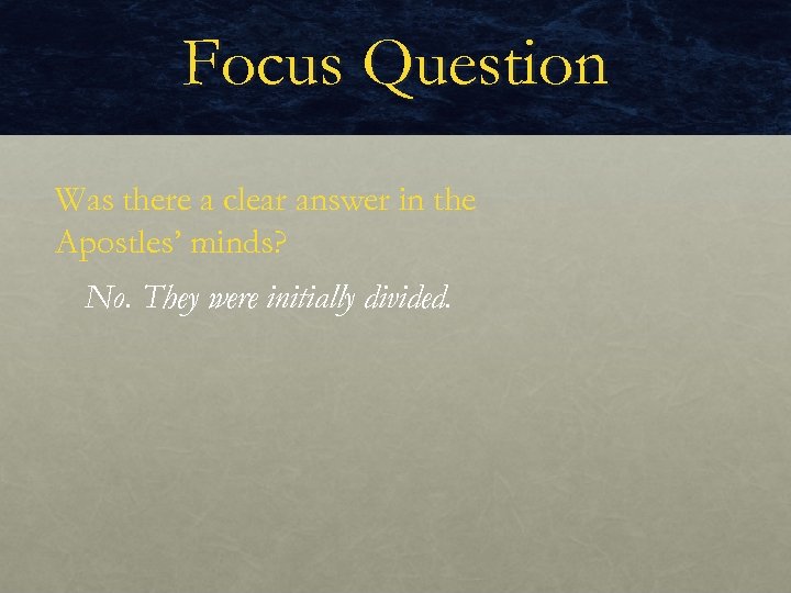 Focus Question Was there a clear answer in the Apostles’ minds? No. They were