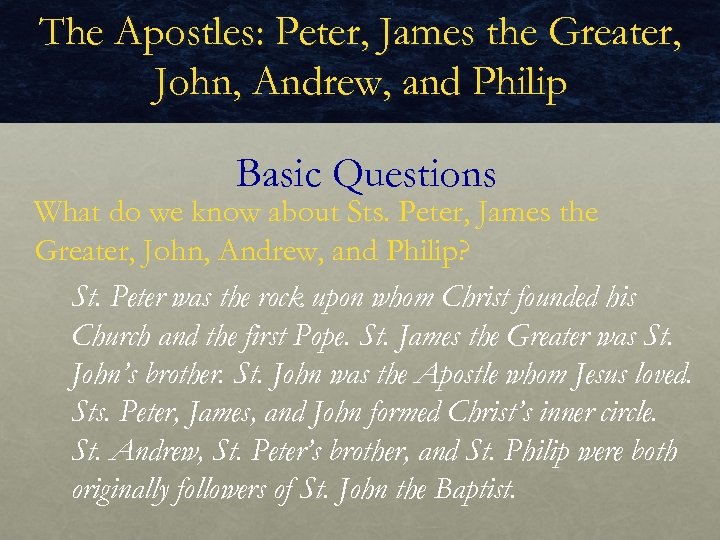 The Apostles: Peter, James the Greater, John, Andrew, and Philip Basic Questions What do