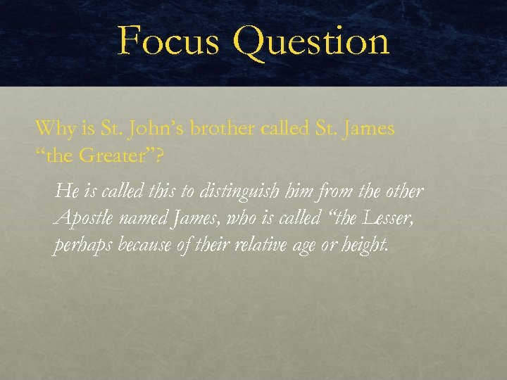 Focus Question Why is St. John’s brother called St. James “the Greater”? He is