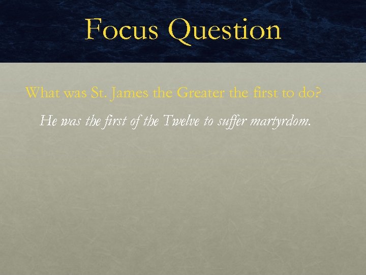 Focus Question What was St. James the Greater the first to do? He was