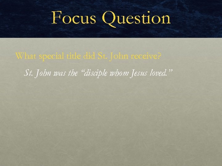 Focus Question What special title did St. John receive? St. John was the “disciple