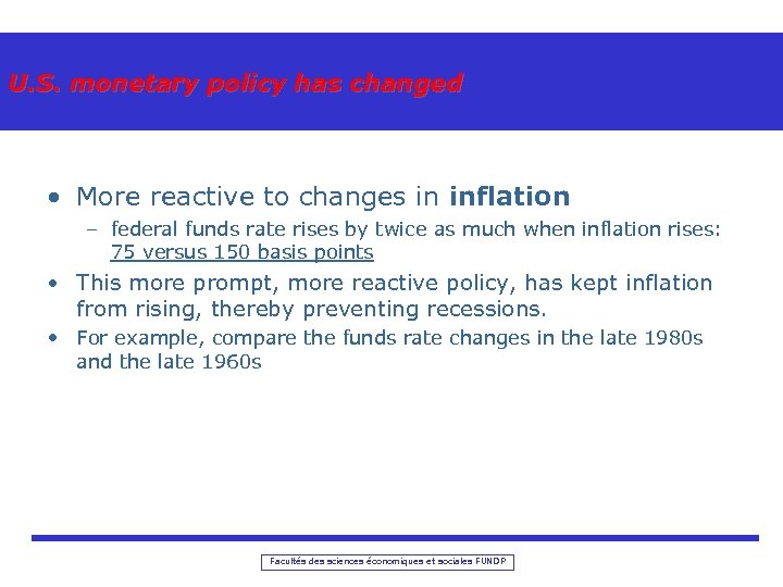 U. S. monetary policy has changed • More reactive to changes in inflation –