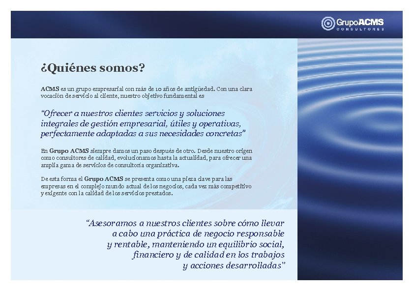 ¿Quiénes somos? ACMS es un grupo empresarial con más de 10 años de antigüedad.