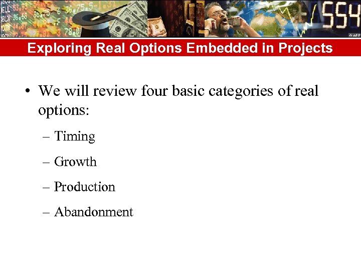 Exploring Real Options Embedded in Projects • We will review four basic categories of