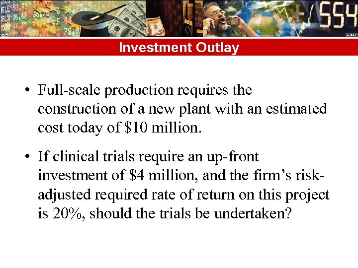 Investment Outlay • Full-scale production requires the construction of a new plant with an