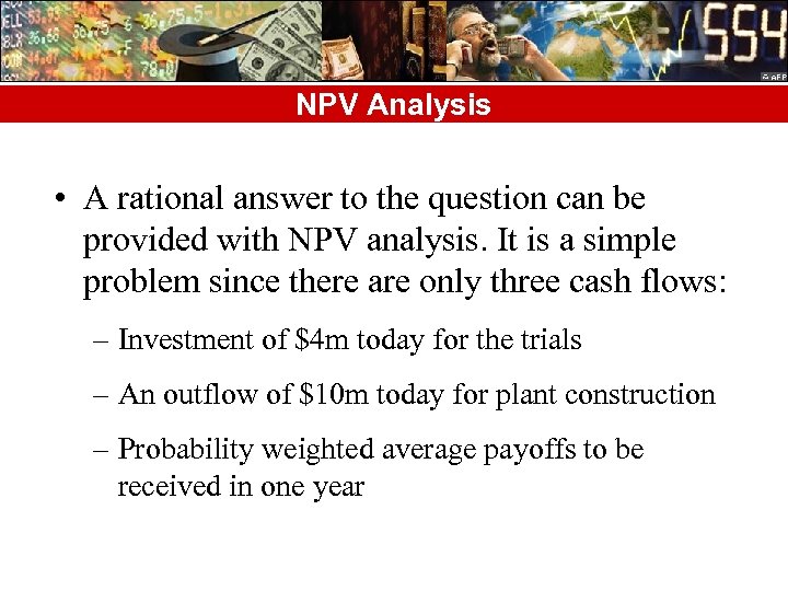 NPV Analysis • A rational answer to the question can be provided with NPV