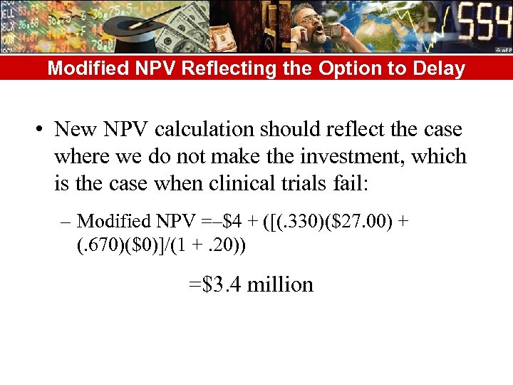Modified NPV Reflecting the Option to Delay • New NPV calculation should reflect the