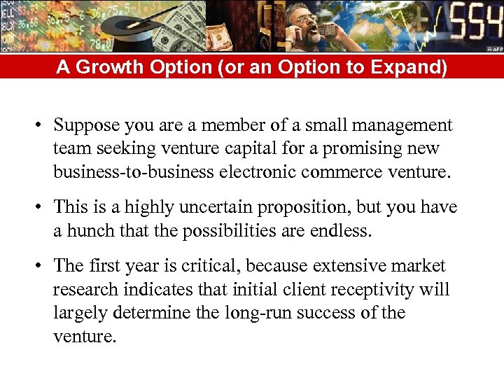A Growth Option (or an Option to Expand) • Suppose you are a member