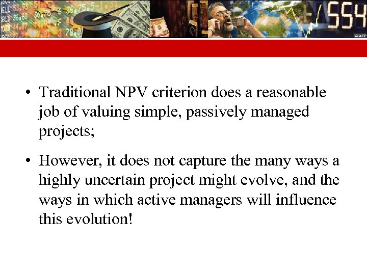  • Traditional NPV criterion does a reasonable job of valuing simple, passively managed