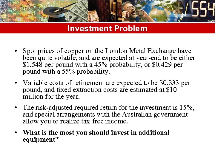 Investment Problem • Spot prices of copper on the London Metal Exchange have been
