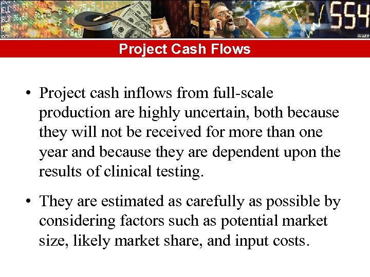 Project Cash Flows • Project cash inflows from full-scale production are highly uncertain, both