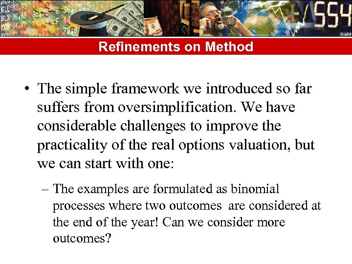 Refinements on Method • The simple framework we introduced so far suffers from oversimplification.