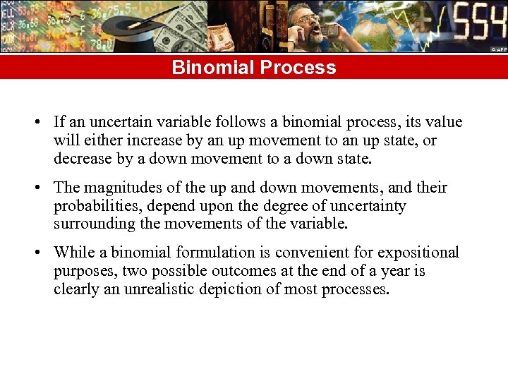 Binomial Process • If an uncertain variable follows a binomial process, its value will