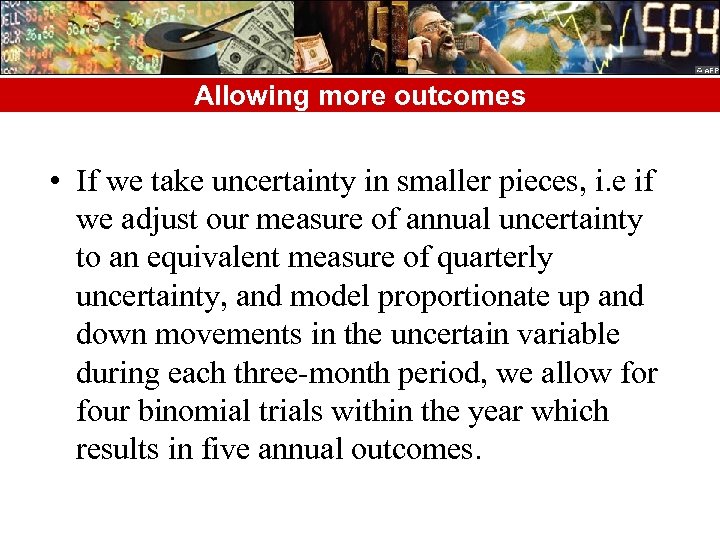 Allowing more outcomes • If we take uncertainty in smaller pieces, i. e if