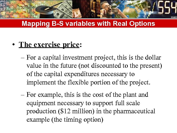 Mapping B-S variables with Real Options • The exercise price: – For a capital