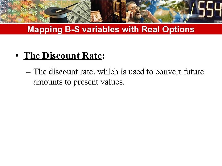Mapping B-S variables with Real Options • The Discount Rate: – The discount rate,