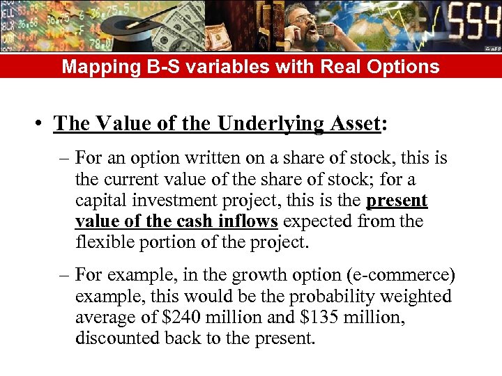 Mapping B-S variables with Real Options • The Value of the Underlying Asset: –