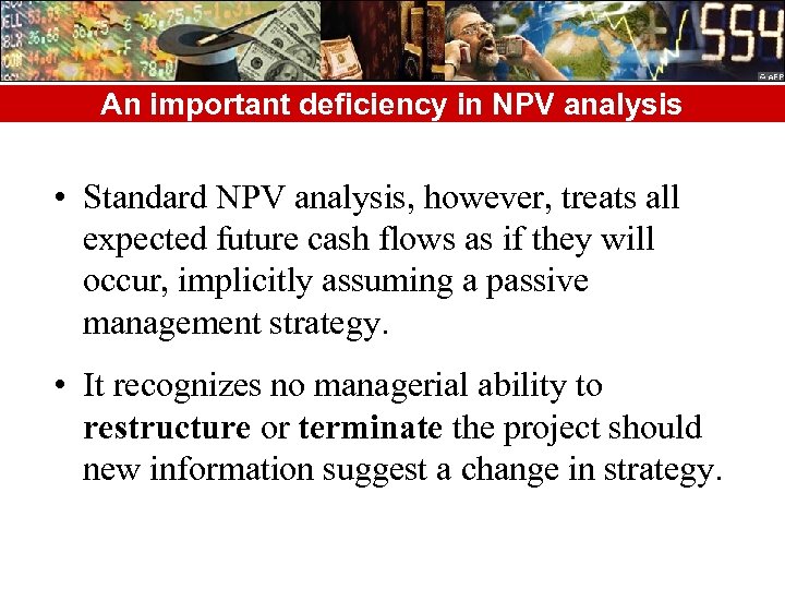 An important deficiency in NPV analysis • Standard NPV analysis, however, treats all expected