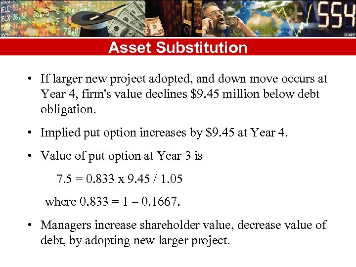 Asset Substitution • If larger new project adopted, and down move occurs at Year