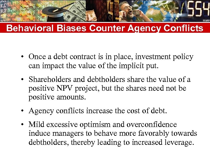 Behavioral Biases Counter Agency Conflicts • Once a debt contract is in place, investment