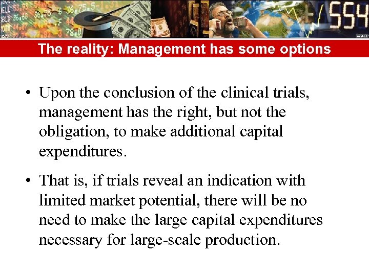 The reality: Management has some options • Upon the conclusion of the clinical trials,