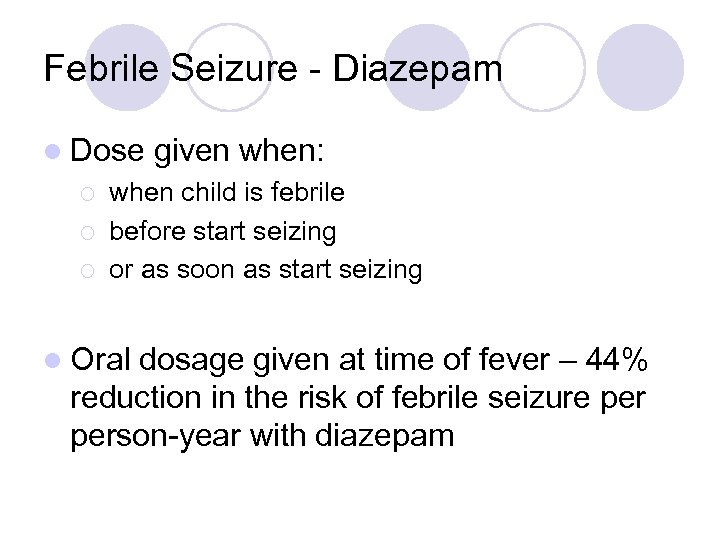 Febrile Seizure - Diazepam l Dose ¡ ¡ ¡ given when: when child is