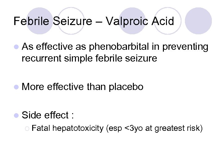 Febrile Seizure – Valproic Acid l As effective as phenobarbital in preventing recurrent simple