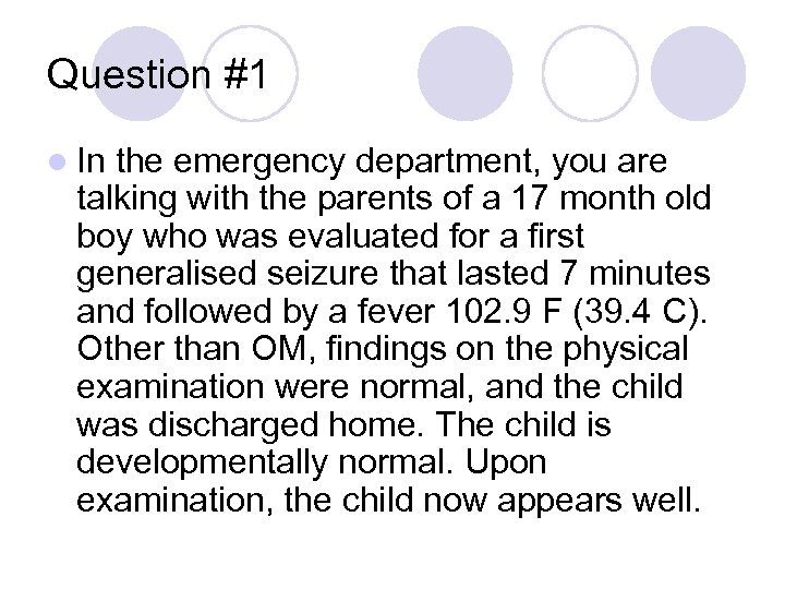 Question #1 l In the emergency department, you are talking with the parents of