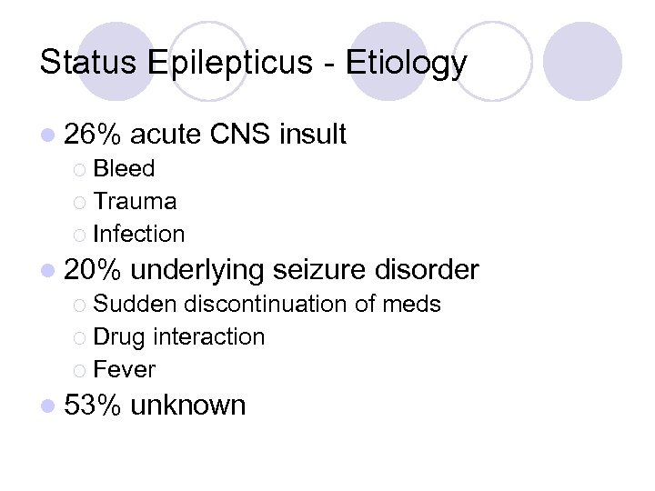 Status Epilepticus - Etiology l 26% acute ¡ Bleed ¡ Trauma ¡ Infection CNS