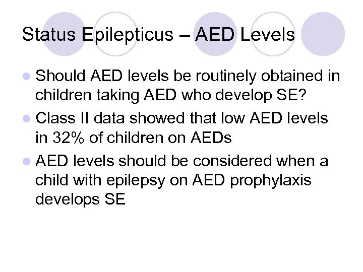 Status Epilepticus – AED Levels l Should AED levels be routinely obtained in children