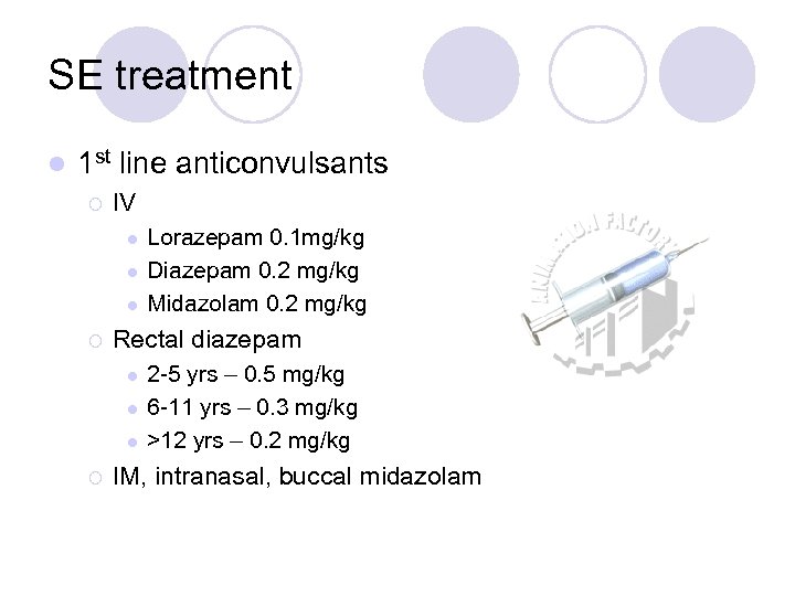 SE treatment l 1 st line anticonvulsants ¡ IV l l l ¡ Rectal