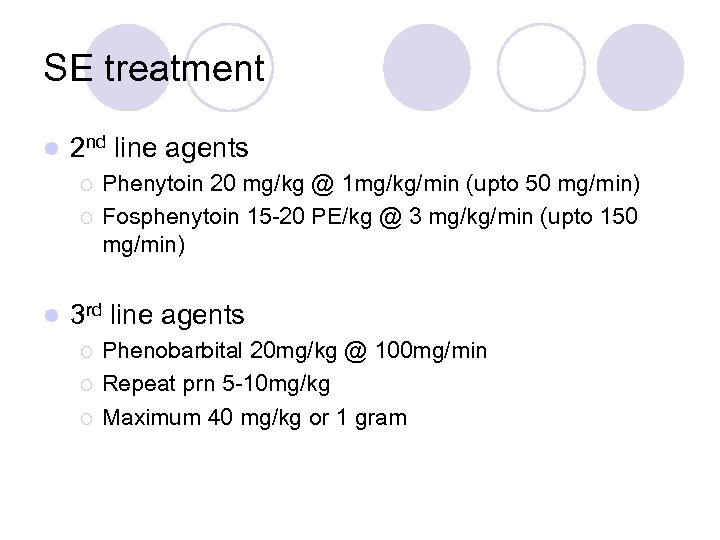 SE treatment l 2 nd line agents ¡ ¡ l Phenytoin 20 mg/kg @